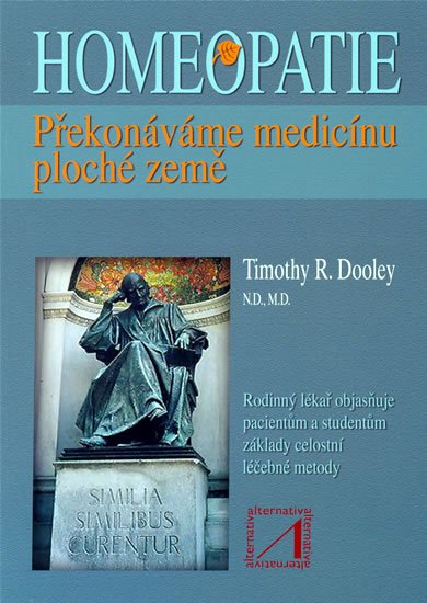 Dooley Timothy R.: Homeopatie - Překonáváme medicínu ploché země Dooley Timothy R.: Homeopatie - Překonáváme medicínu ploché země