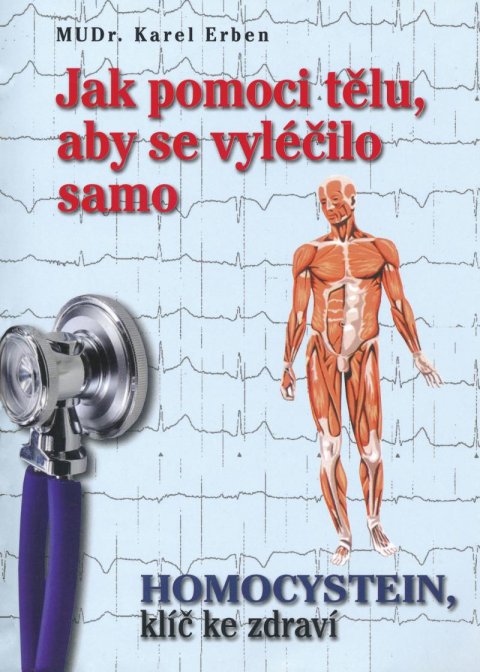Erben Karel: Jak pomoci tělu, aby se vyléčilo samo - Homocystein, klíč ke zdraví