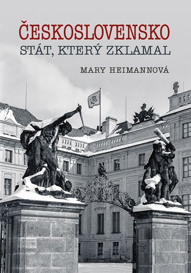 Heimannová Mary: Československo - Stát, který zklamal Heimannová Mary: Československo - Stát, který zklamal