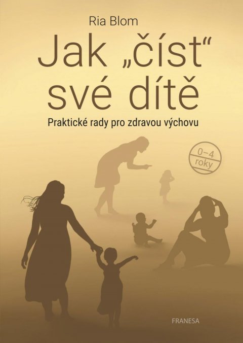 Blom Ria: Jak číst své dítě - Praktické rady pro zdravou výchovu Blom Ria: Jak číst své dítě - Praktické rady pro zdravou výchovu