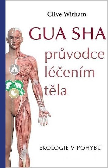 Witham Clive: GUA SHA průvodce léčením těla - Ekologie v pohybu