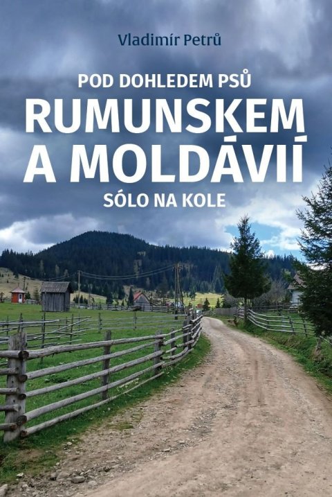 Petrů Vladimír: Pod dohledem psů Rumunskem a Moldávií sólo na kole