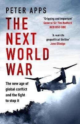 Apps Peter: Next World War: The new age of global conflict and the fight to stop it