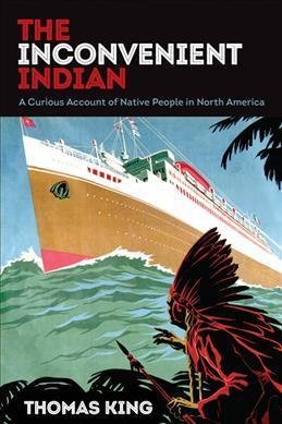 King Thomas: The Inconvenient Indian : A Curious Account of Native People in North Ameri