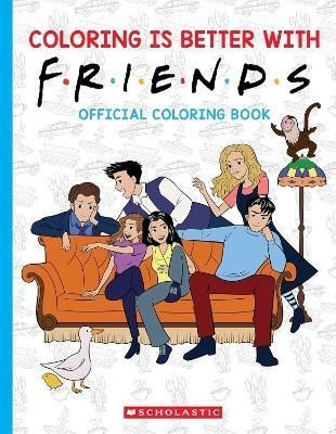 Scholastic: Coloring is Better with Friends: Official Friends Coloring Book
