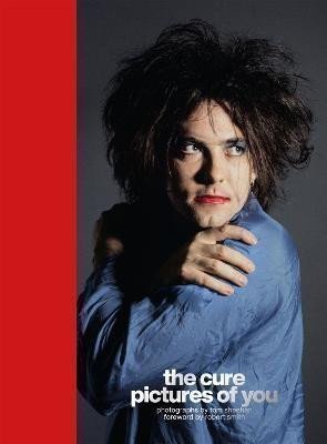 Sheehan Tom Tom: The Cure - Pictures of You : Foreword by Robert Smith