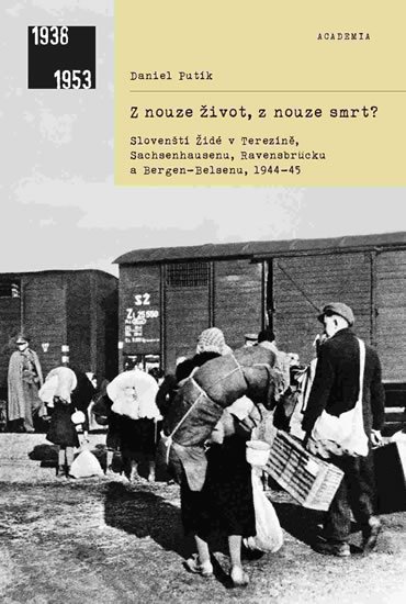 Putík Daniel: Z nouze život, z nouze smrt? - Slovenští Židé v Terezíně, Sachsenhausenu, R Putík Daniel: Z nouze život, z nouze smrt? - Slovenští Židé v Terezíně, Sachsenhausenu, R