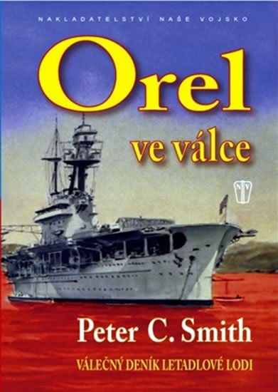 Smith C. Peter: Orel ve válce - Válečný deník letadlové lodi