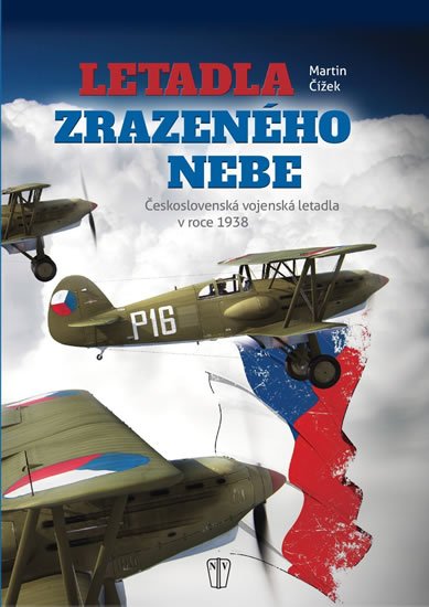 Fidler Jiří: Letadla zrazeného nebe - Československá vojenská letadla v roce 1938 Fidler Jiří: Letadla zrazeného nebe - Československá vojenská letadla v roce 1938
