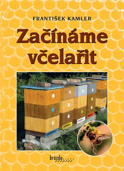 Kamler František: Začínáme včelařit Kamler František: Začínáme včelařit