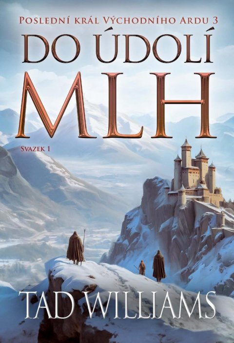 Williams Tad: Poslední král Východního Ardu 3: Do údolí mlh - 1. svazek Williams Tad: Poslední král Východního Ardu 3: Do údolí mlh - 1. svazek