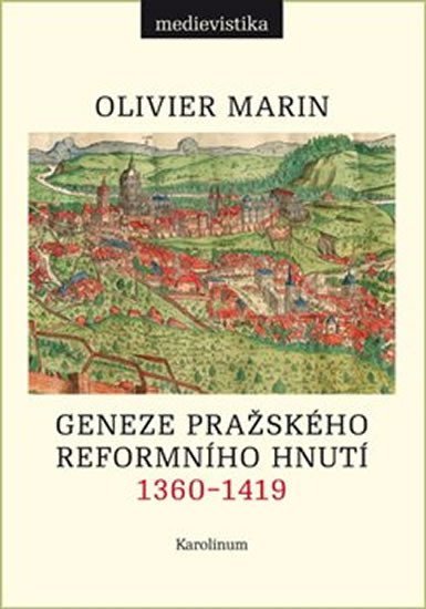 Marin Olivier: Geneze pražského reformního hnutí 1360-1419