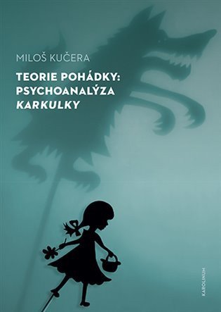 Kučera Miloš: Teorie pohádky - Psychoanalýza Karkulky