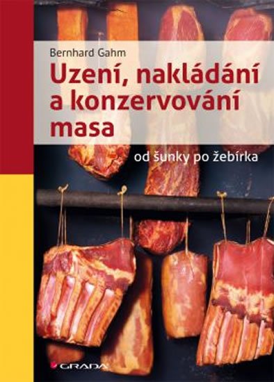 Gahm Bernhard: Uzení, nakládání a konzervování masa od šunky po žebírka 
