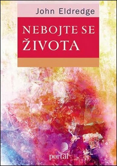 Eldredge John: Nebojte se života