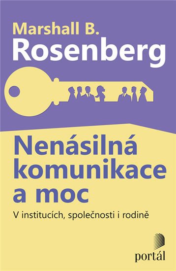 Rosenberg Marshall B.: Nenásilná komunikace a moc - V institucích, společnosti i rodině Rosenberg Marshall B.: Nenásilná komunikace a moc - V institucích, společnosti i rodině