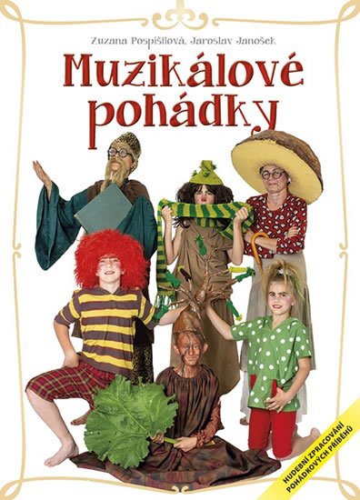 Pospíšilová Zuzana, Janošek Jaroslav: Muzikálové pohádky - Hudební zpracování pohádkových příběhů Pospíšilová Zuzana, Janošek Jaroslav: Muzikálové pohádky - Hudební zpracování pohádkových příběhů