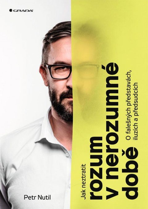 Nutil Petr: Jak neztratit rozum v nerozumné době - O falešných představách, iluzích a p