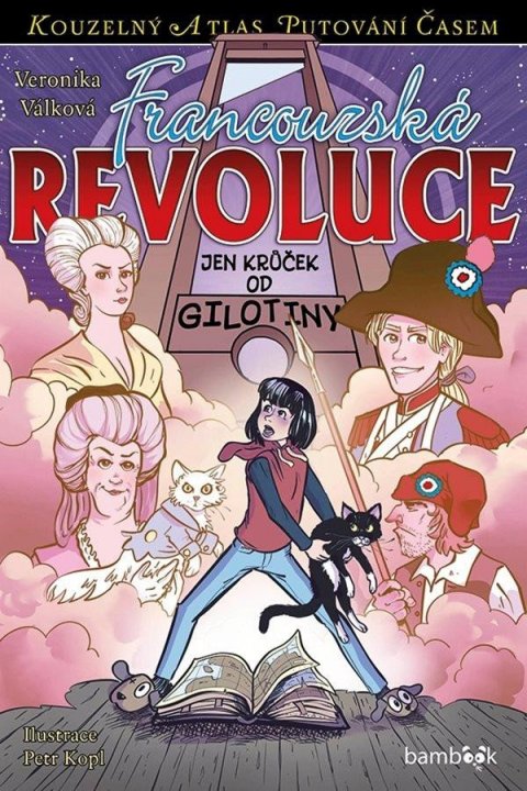 Válková Veronika: Francouzská revoluce - Jen krůček od gilotiny Válková Veronika: Francouzská revoluce - Jen krůček od gilotiny
