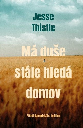 Thistle Jesse: Má duše stále hledá domov - Příběh kanadského indiána