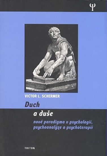 Schermer Viktor L.: Duch a duše - Nové paradigma v psychologii, psychoanalýze a psychoterapii Schermer Viktor L.: Duch a duše - Nové paradigma v psychologii, psychoanalýze a psychoterapii