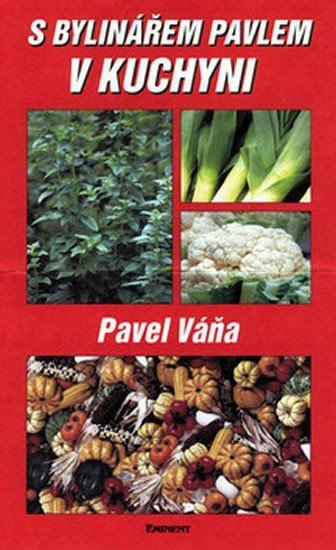 Váňa Pavel: S bylinářem Pavlem v kuchyni
