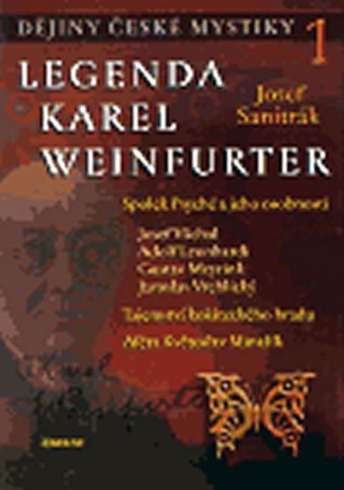 Sanitrák Josef: Dějiny české mystiky 1. - Legenda Karel Weinfurter Sanitrák Josef: Dějiny české mystiky 1. - Legenda Karel Weinfurter