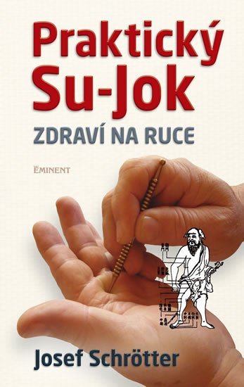 Schrötter Josef: Praktický Su-jok - Zdraví na ruce Schrötter Josef: Praktický Su-jok - Zdraví na ruce