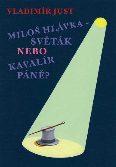 Justl Vladimír: Miloš Hlávka - Světák nebo Kavalír Páně?