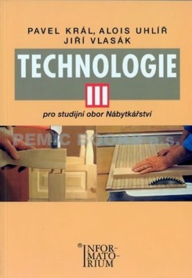 Král Zdeněk: Technologie III - Pro studijní obor Nábytkářství