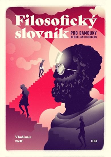 Neff Vladimír: Filosofický slovník pro samouky neboli Antigorgias Neff Vladimír: Filosofický slovník pro samouky neboli Antigorgias