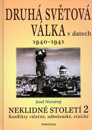 Novotný Josef: Druhá světová válka v datech: Neklidné století - 2.díl 1940-1941 Novotný Josef: Druhá světová válka v datech: Neklidné století - 2.díl 1940-1941