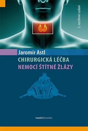 Astl Jaromír: Chirurgická léčba nemocí štítné žlázy