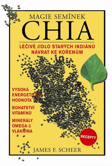 Sheer James F.: Magie semínek Chia - Léčivé jídlo starých indiánů