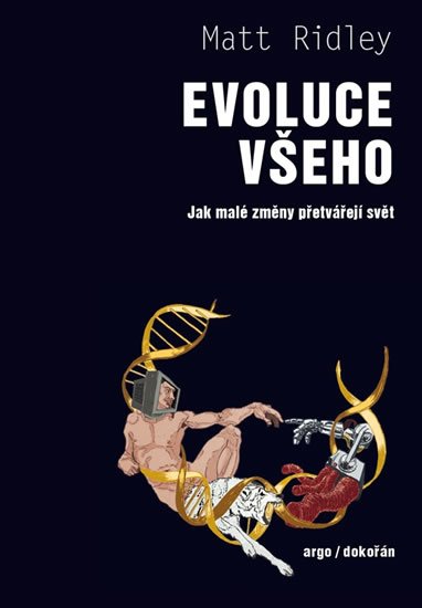 Ridley Matt: Evoluce všeho - Jak malé změny přetvářejí svět Ridley Matt: Evoluce všeho - Jak malé změny přetvářejí svět