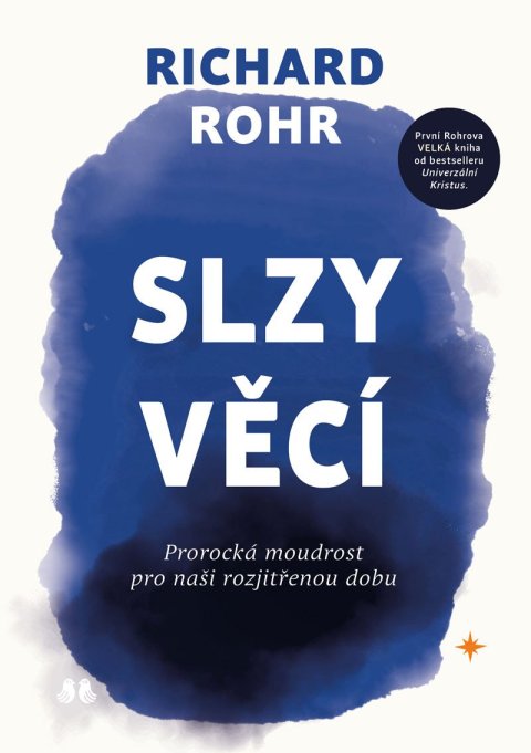 Rohr Richard: Slzy věcí - Prorocká moudrost pro naši rozjitřenou dobu