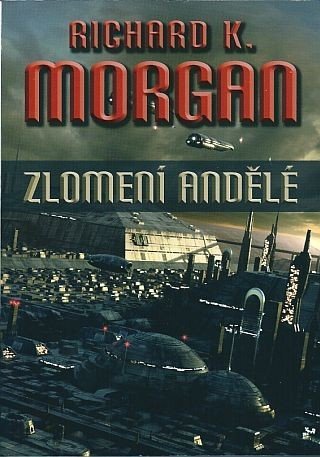 Morgan Richard K.: Takeshi Kovacz 2 - Zlomení andělé (2.vydání)