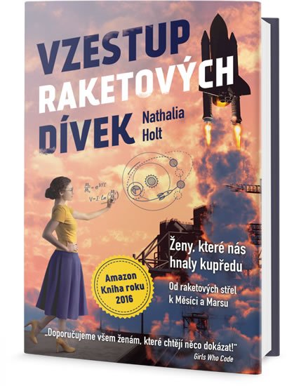 Holt Nathalia: Vzestup raketových dívek: Ženy, které nás hnaly kupředu, od raketových stře