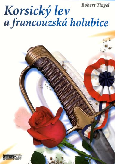 Tingel Robert: Korsický lev a francouzská holubice Tingel Robert: Korsický lev a francouzská holubice