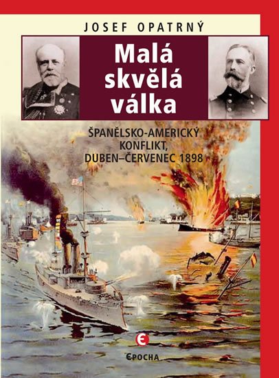 Opatrný Josef: Malá skvělá válka - Španělsko-americký konflikt duben-červenec 1898 Opatrný Josef: Malá skvělá válka - Španělsko-americký konflikt duben-červenec 1898