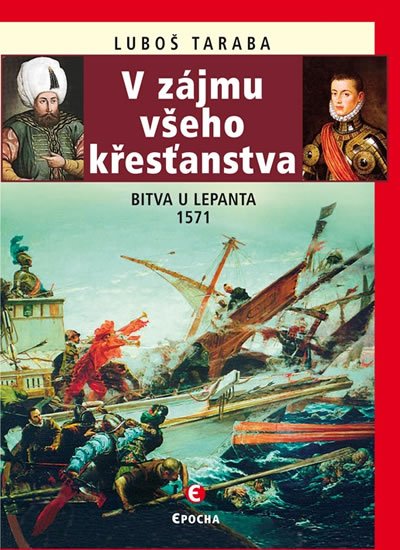 Taraba Luboš: V zájmu všeho křesťanstva - Bitva u Lepanta 1571