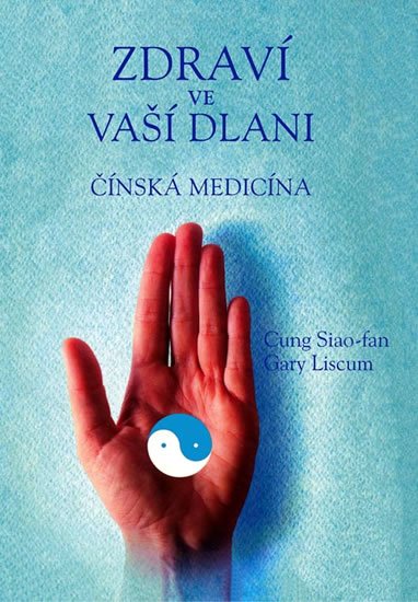 fan-Siao Cung: Zdraví ve vaší dlani - Čínská medicína