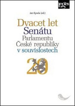 Kysela Jan: Dvacet let Senátu Parlamentu České republiky v souvislostech