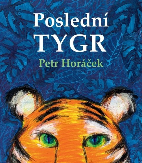 Horáček Petr: Poslední tygr