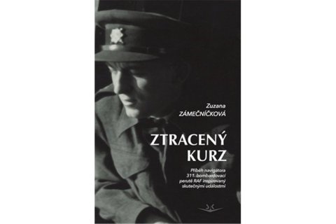 Zámečníková Zuzana: Ztracený kurz - Příběh navigátora 311. bombardovací perutě RAF
