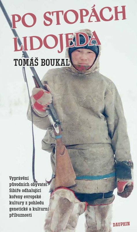 Boukal Tomáš: Po stopách lidojeda - Vyprávění původních obyvatel Sibiře odhalující kořeny Boukal Tomáš: Po stopách lidojeda - Vyprávění původních obyvatel Sibiře odhalující kořeny