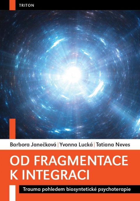 Janečková Barbora: Od fragmentace k integraci - Trauma pohledem biosyntetické psychoterapie Janečková Barbora: Od fragmentace k integraci - Trauma pohledem biosyntetické psychoterapie