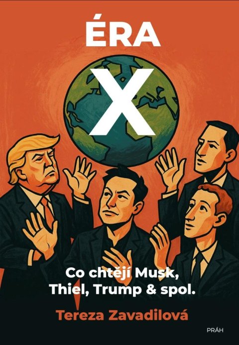 Zavadilová Tereza: Éra X - Co chtějí Musk, Thiel, Trump & spol.