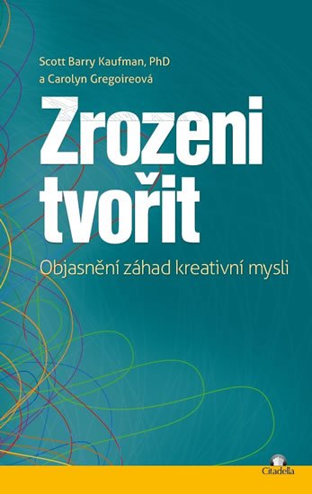 Kaufman Scott Barry: Zrozeni tvořit - Objasnění záhad kreativní mysli