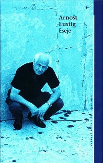 Lustig Arnošt: Eseje - Vybrané texty z let 1965 - 2000 Lustig Arnošt: Eseje - Vybrané texty z let 1965 - 2000